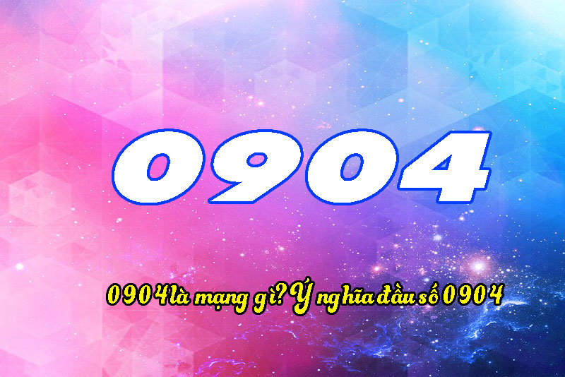 0904 là mạng gì? Tìm hiểu ý nghĩa đầu số 0904