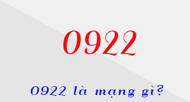 0922 là mạng gì? Khám phá ý nghĩa bí ẩn đầu số 0922