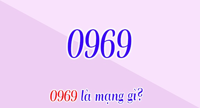 0969 là mạng gì? Đầu số 0969 có ý nghĩa gì mà nhiều người dùng