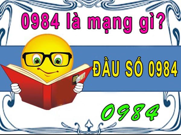 0984 là mạng gì và ngỡ ngàng với ý nghĩa của đầu số 0984?