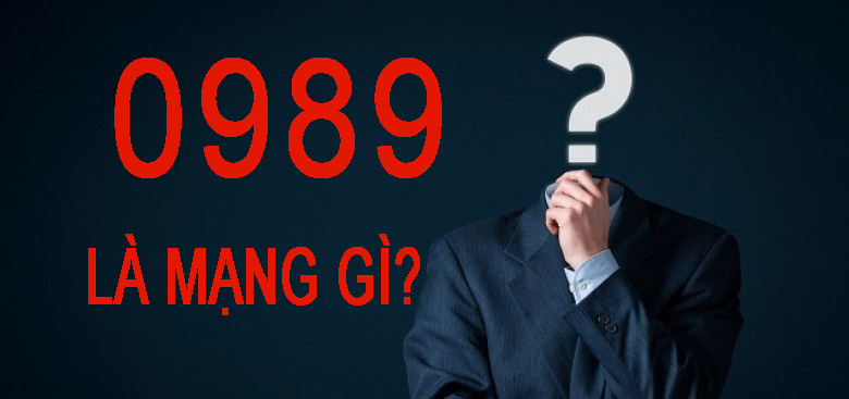 Đầu số 0989 là mạng gì? Giải mã bí ẩn trong đầu số 0989