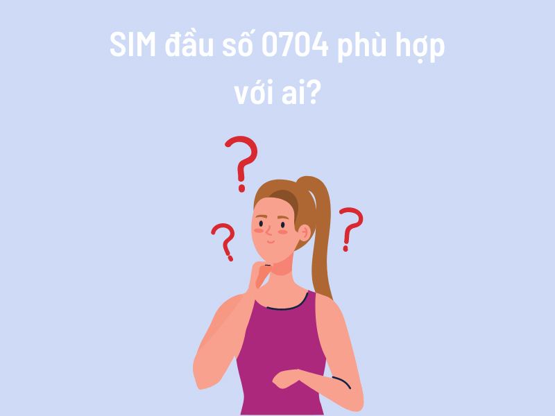 Đầu số 0704 là mạng gì? Ý nghĩa của đầu số 0704? Có phải đầu số đẹp?