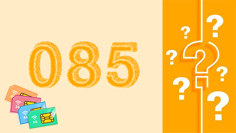 Đầu số 085 là mạng gì? Ý nghĩa của đầu số 085? Có phải số đẹp giá rẻ?