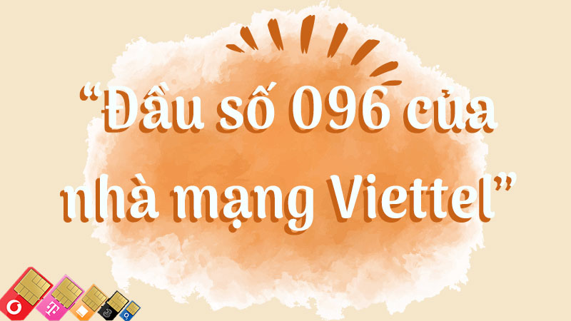 Đầu số 096 là mạng gì? Ý nghĩa của đầu số 096? Có phải là số đẹp?
