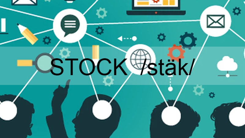 Stock là gì? Tổng hợp khái niệm, ý nghĩa của Stock trong từng lĩnh vực