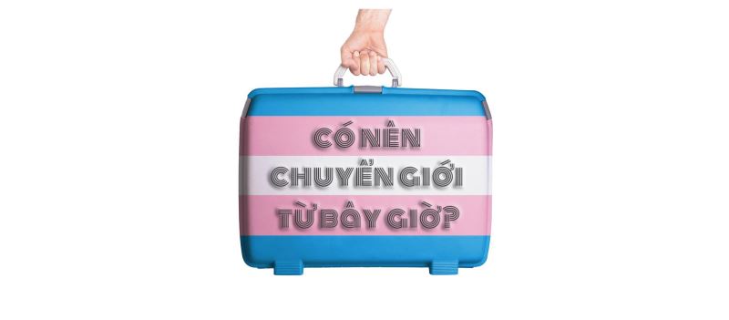 Chuyển đổi giới tính là gì? Người chuyển giới có bị kỳ thị?