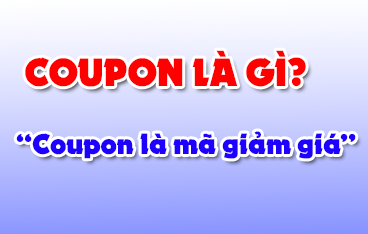 Mã Coupon là gì và mã Coupon và dùng để làm gì?