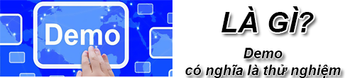 Demo là gì và ý nghĩa của từ Demo mà bạn chưa từng biết?