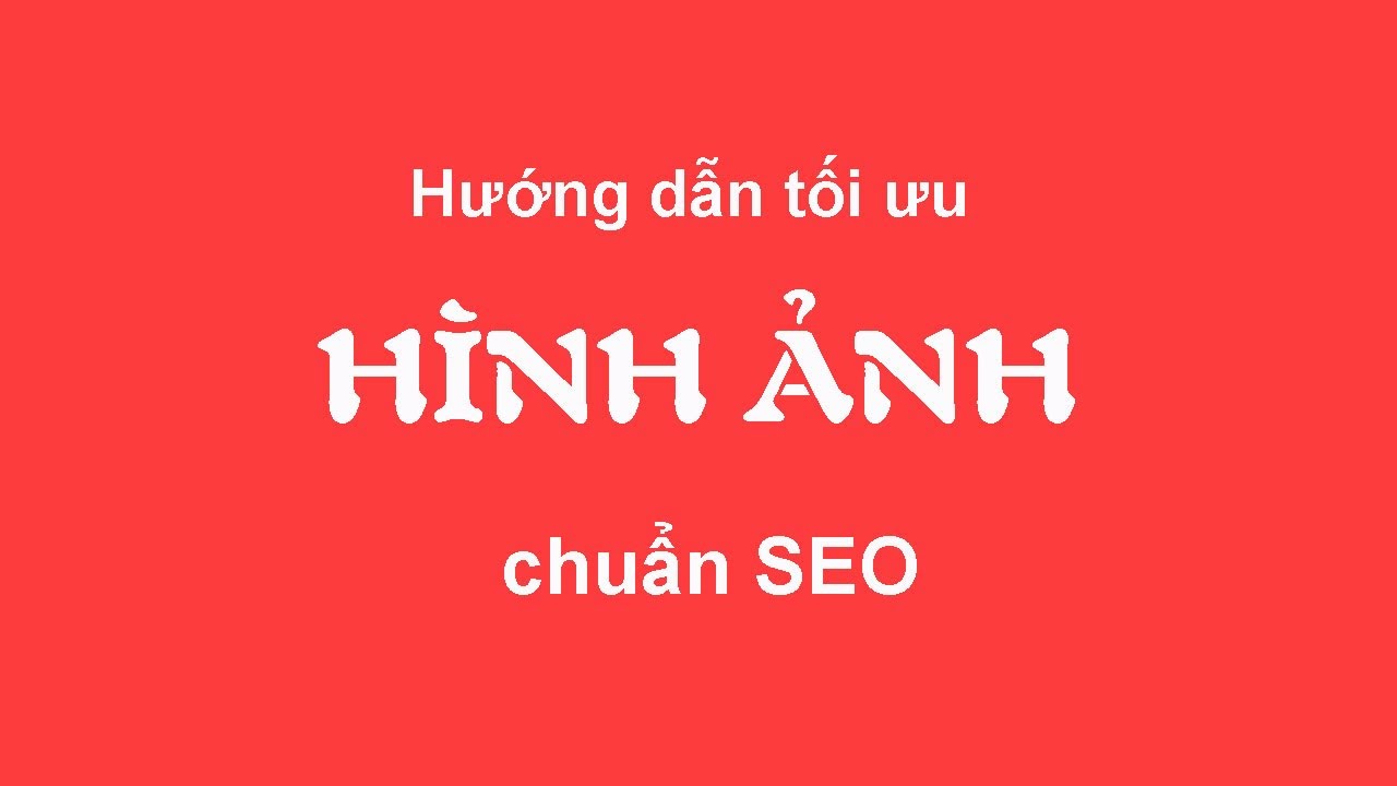 Chia sẻ phương pháp tối ưu hình ảnh chuẩn seo hiệu quả nhất?