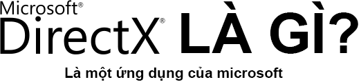 Directx là gì? Lợi ích của directx là gì?