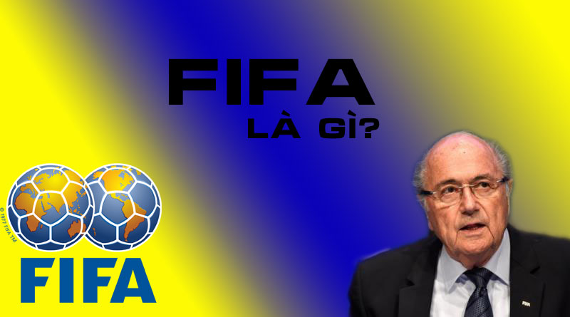 FIFA Là Gì? Tìm Hiểu Về FIFA Là Gì?