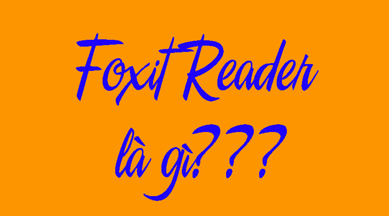 Foxit Reader là gì? Download Foxit Reader tại đâu uy tín?