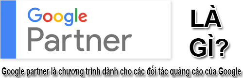 Google Partner Là Gì? Khái Niệm Về Google Partner Là Gì?