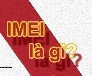 Số IMEI Là Gì? Tim Hiểu Về Số IMEI Là Gì?