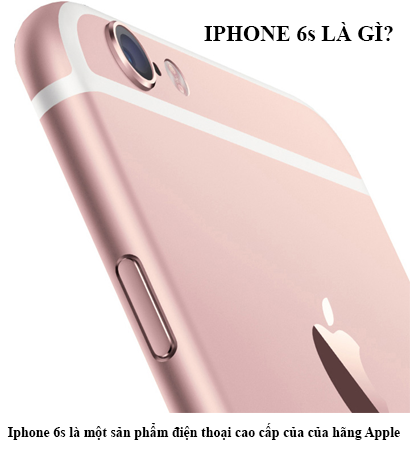 Iphone 6s Là Gì? Tìm Hiểu Về Iphone 6s Là Gì?
