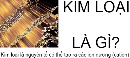 Kim loại là gì? Những đặc tính kim loại mà bạn chưa biết?