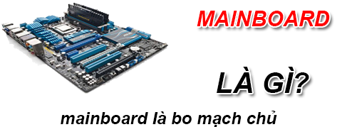 Mainboard Là Gì? Tìm Hiểu Về Mainboard Là Gì?