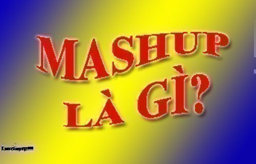Mashup Là Gì? Tìm Hiểu Về Mashup Là Gì?