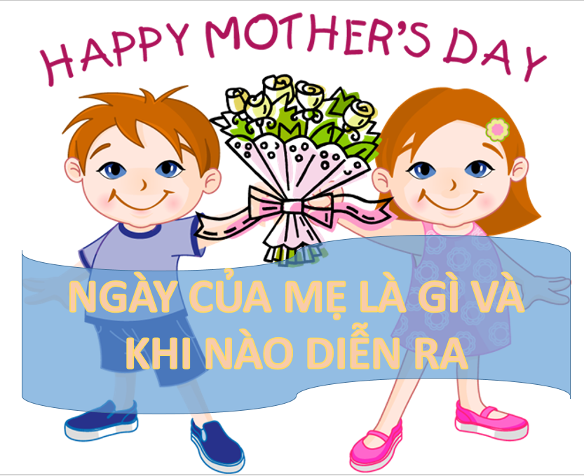 Ngày Của Mẹ Là Gì? Tìm Hiểu Về Ngày Của Mẹ Là Gì?