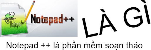 Notepad ++ là gì và cách sử dụng Notepad++ mới nhất?