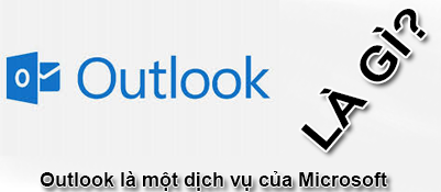 Outlook là gì? Tạo tài khoản outlook và cách sử dụng?