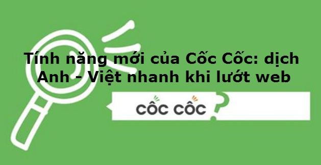 Tính năng  của Cốc Cốc: dịch Anh - Việt nhanh khi lướt web hiệu quả?