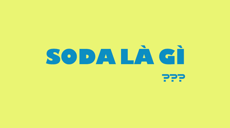 Soda Là Gì? Tìm Hiểu Về Soda Là Gì?
