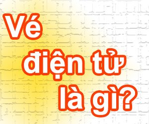 Vé Điện Tử Là Gì? Tìm Hiểu Về Vé Điện Tử Là Gì?