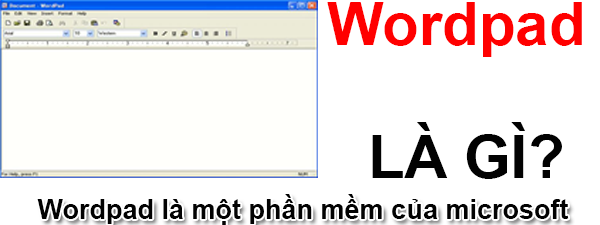 Wordpad là gì và lịch sử hình thành phát triển Wordpad?
