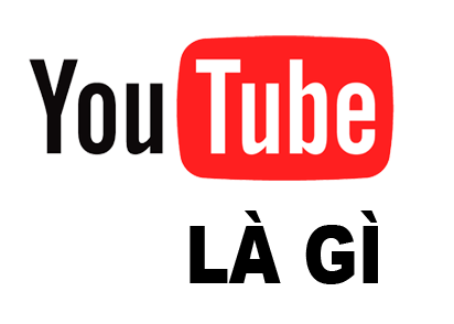 Youtube là gì? Quảng cáo Youtube là gì?