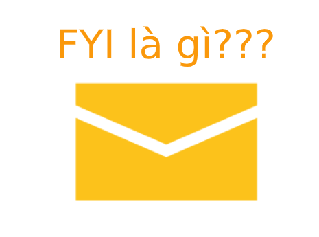 FYI là gi? Lợi ích của FYI trong mail