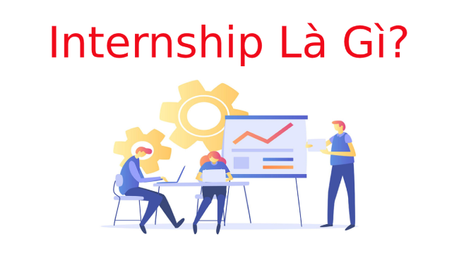 Internship là gì? Tìm hiểu về Internship