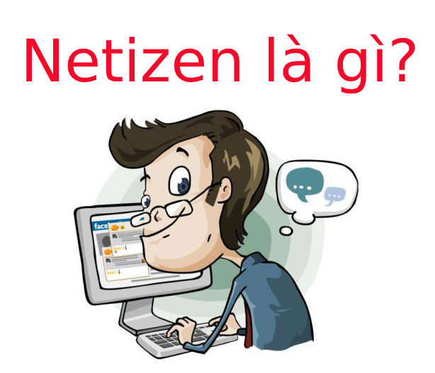 Netizen là gì? Tầm ảnh hưởng của Netizen