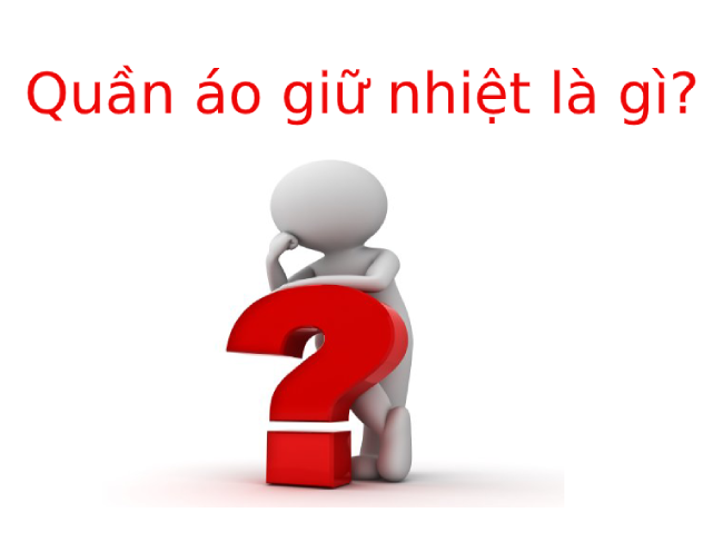 Quần áo giữ nhiệt là gì? Ưu điểm của quần áo giữ nhiệt