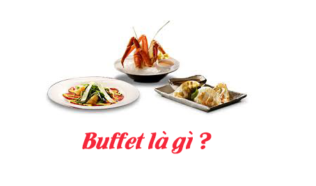 Buffet là gì? Những điều nên biết về loại hình ăn uống này