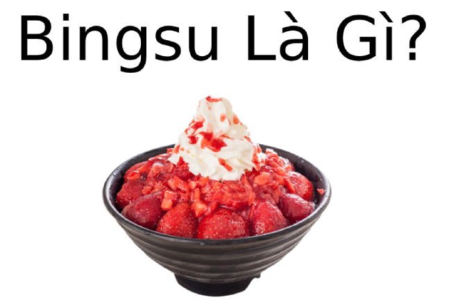 Bingsu là gì? Một số loại Bingsu phổ biến
