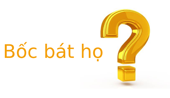 Bốc bát họ là gì? Tìm hiểu về bốc bát họ