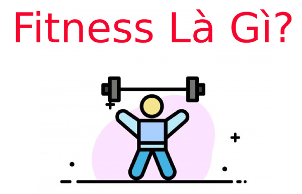 Fitness là gì? Lợi ích khi tập Fitness