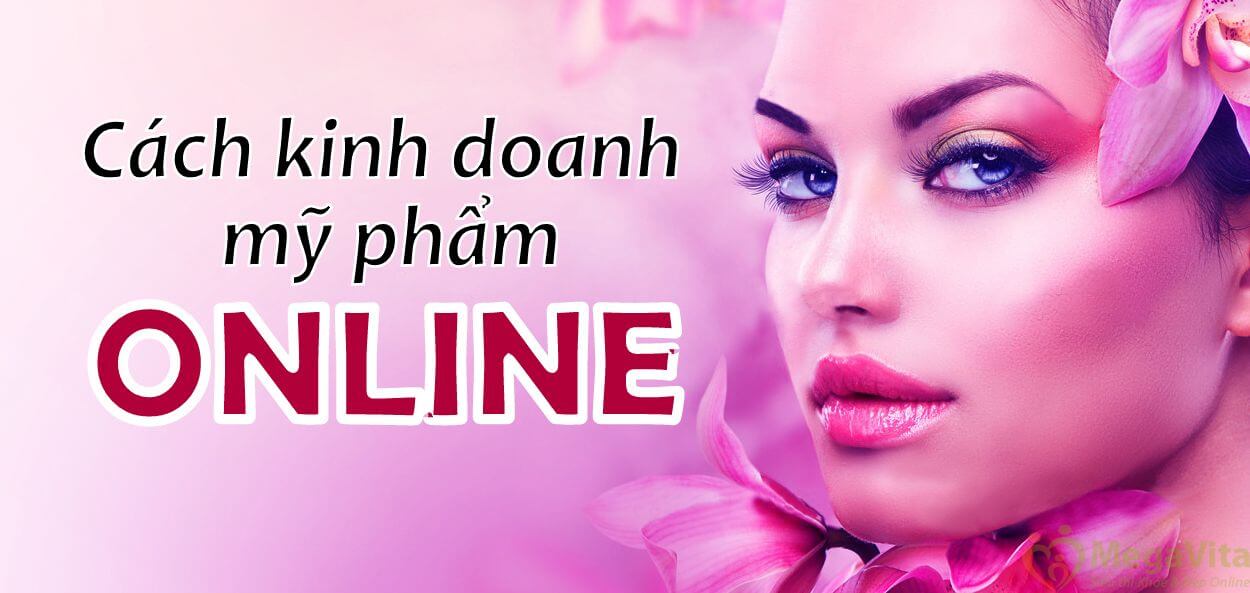 Kinh Doanh Mỹ Phẩm Cần Lưu Ý Đến Những Điều Gì?