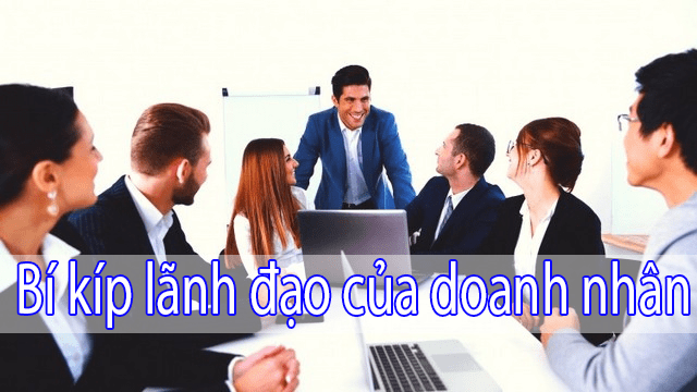 Doanh Nhân Lãnh Đạo Như Thế Nào Để Doanh Nghiệp Ngày Càng Phát Triển