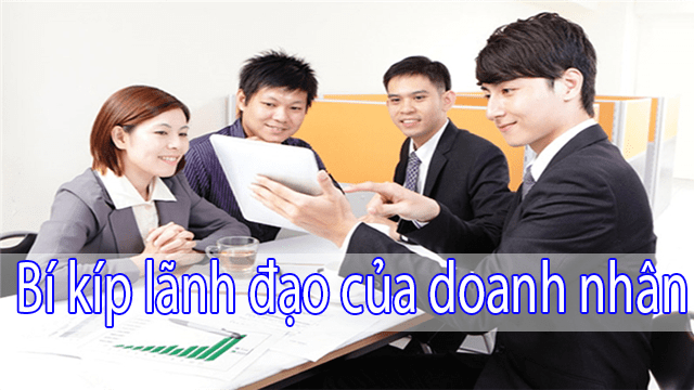 Doanh Nhân Lãnh Đạo Như Thế Nào Để Doanh Nghiệp Ngày Càng Phát Triển