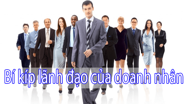 Doanh Nhân Lãnh Đạo Như Thế Nào Để Doanh Nghiệp Ngày Càng Phát Triển