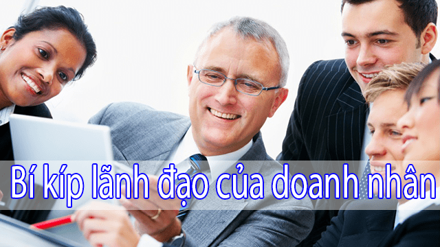 Doanh Nhân Lãnh Đạo Như Thế Nào Để Doanh Nghiệp Ngày Càng Phát Triển
