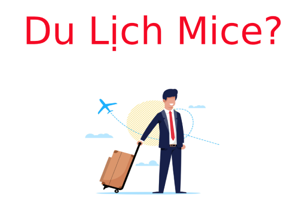 Du Lịch MICE là gì? Lợi ích mang lại từ Du Lịch MICE