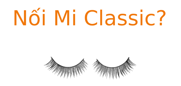 Nối Mi Classic là gì? Một số lưu ý khi Nối Mi Classic