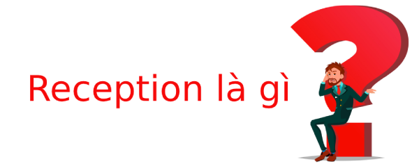 Reception là gì? quy trình làm việc của bộ phận Reception