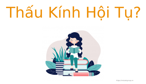 Thấu kính hội tụ là gì và ứng dụng của thấu kính hội tụ?