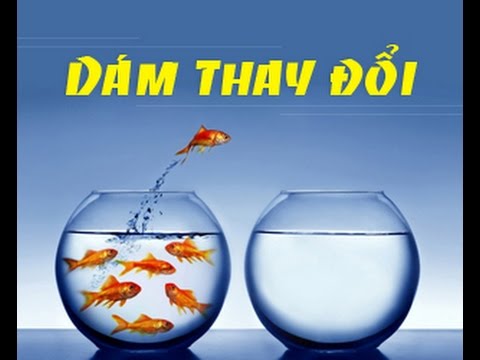 -Lười thay đổi bạn sẽ chẳng bao giờ có được thành công