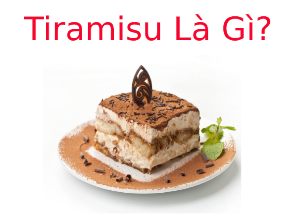 Tiramisu là gì? Tìm hiểu về Tiramisu