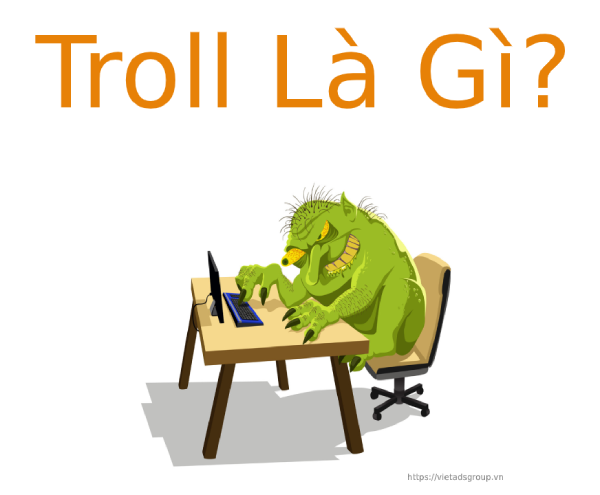 Troll là gì? Một số kiểu Troll phổ biến hiện nay